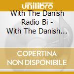 With The Danish Radio Bi - With The Danish Radio Bi cd