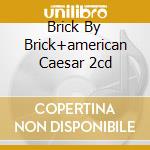 Brick By Brick+american Caesar 2cd cd