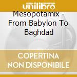 Mesopotamix - From Babylon To Baghdad cd