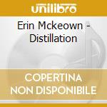 Erin Mckeown - Distillation cd musicale di Erin Mckeown