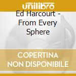 Ed Harcourt - From Every Sphere cd musicale di HARCOURT ED