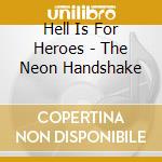 Hell Is For Heroes - The Neon Handshake cd musicale di HELL IS FOR HEROES