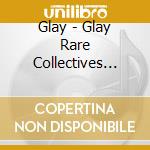 Glay - Glay Rare Collectives Vol.1 (2 Cd) cd
