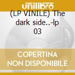 (LP VINILE) The dark side..-lp 03 lp vinile di PINK FLOYD