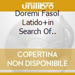 Doremi Fasol Latido+in Search Of.. cd