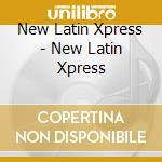 New Latin Xpress - New Latin Xpress cd