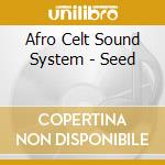 Afro Celt Sound System - Seed cd musicale di AFROCELTS