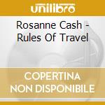 Rosanne Cash - Rules Of Travel cd musicale di CASH ROSANNE