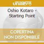 Oshio Kotaro - Starting Point cd musicale di Oshio Kotaro