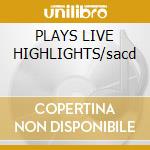 PLAYS LIVE HIGHLIGHTS/sacd cd musicale di Peter Gabriel