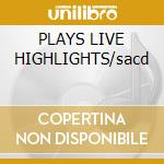 PLAYS LIVE HIGHLIGHTS/sacd cd