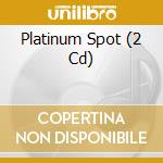 Platinum Spot (2 Cd) cd