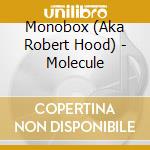Monobox (Aka Robert Hood) - Molecule cd