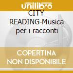 CITY READING-Musica per i racconti cd musicale di AIR/Baricco