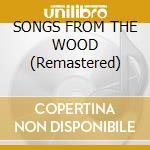SONGS FROM THE WOOD (Remastered) cd