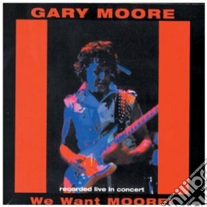 Gary Moore - We Want Moore cd musicale di Gary Moore
