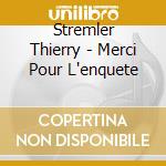 Stremler Thierry - Merci Pour L'enquete cd