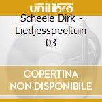 Scheele Dirk - Liedjesspeeltuin 03 cd musicale di Scheele Dirk