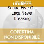 Squad Five-O - Late News Breaking cd