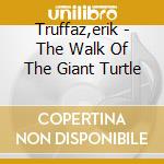 Truffaz,erik - The Walk Of The Giant Turtle cd musicale di Truffaz,erik
