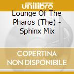 Lounge Of The Pharos (The) - Sphinx Mix cd
