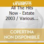 All The Hits Now - Estate 2003 / Various (2 Cd) cd