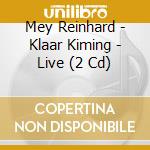 Mey Reinhard - Klaar Kiming - Live (2 Cd) cd musicale di Mey Reinhard