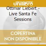 Ottmar Liebert - Live Santa Fe Sessions cd