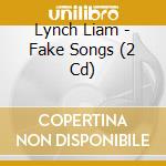Lynch Liam - Fake Songs (2 Cd) cd