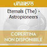 Eternals (The) - Astropioneers cd musicale di ETERNALS (THE)