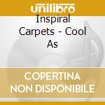 Inspiral Carpets - Cool As cd