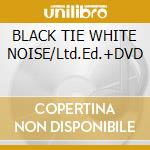 BLACK TIE WHITE NOISE/Ltd.Ed.+DVD cd