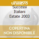 Successi Italiani Estate 2003 cd