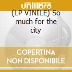 (LP VINILE) So much for the city lp vinile di Thrills