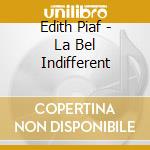 Edith Piaf - La Bel Indifferent cd