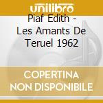 Piaf Edith - Les Amants De Teruel 1962 cd musicale di Piaf Edith