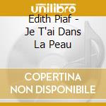 Edith Piaf - Je T'ai Dans La Peau cd