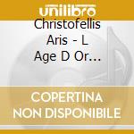 Christofellis Aris - L Age D Or Des Castrats cd musicale di Christofellis Aris