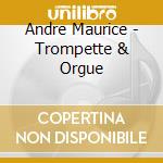 Andre Maurice - Trompette & Orgue cd