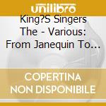 King?S Singers The - Various: From Janequin To The cd