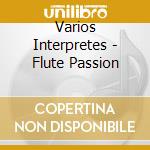 Varios Interpretes - Flute Passion cd musicale di Varios Interpretes