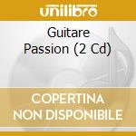Guitare Passion (2 Cd) cd musicale di Various/classics