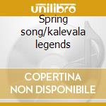 Spring song/kalevala legends cd