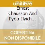 Ernest Chausson And Pyotr Ilyich Tchaikovsky - Chausson: Poeme Op.25 cd musicale di Ernest Chausson And Pyotr Il'Yich Tchaikovsky