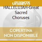 HALLELUJAH-Great Sacred Choruses cd