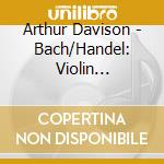 Arthur Davison - Bach/Handel: Violin Concertos-Bean /Sillito cd