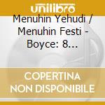 Menuhin Yehudi / Menuhin Festi - Boyce: 8 Symphonies cd musicale di Menuhin Yehudi / Menuhin Festi