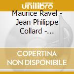 Maurice Ravel - Jean Philippe Collard - complete Works For Solo Piano (2 Cd) cd musicale