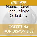 Maurice Ravel - Jean Philippe Collard - complete Works For Solo Piano (2 Cd) cd
