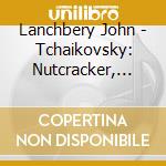 Lanchbery John - Tchaikovsky: Nutcracker, Swan cd